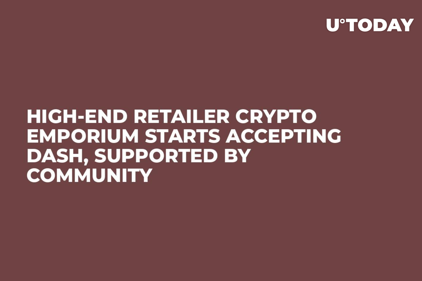 High-End Retailer Crypto Emporium Starts Accepting Dash, Supported by  Community
