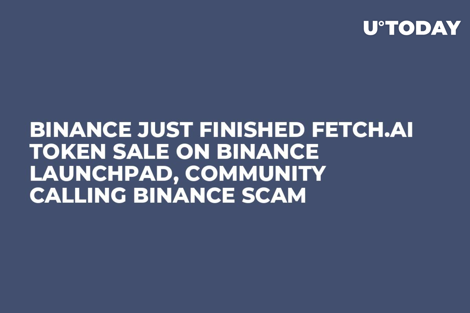Binance Just Finished Fetch.AI Token Sale on Binance LaunchPad, Community  Calling Binance Scam