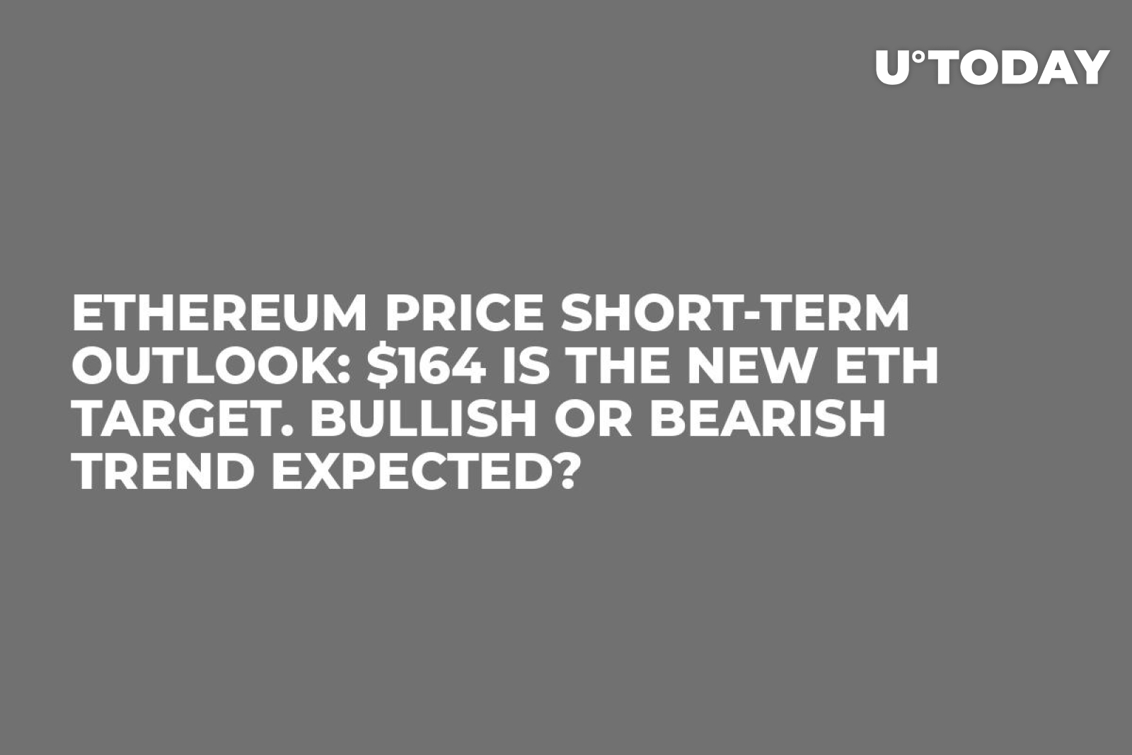Ethereum Price Short-Term Outlook: $164 Is The New ETH Target. Bullish or  Bearish Trend Expected? - U.Today