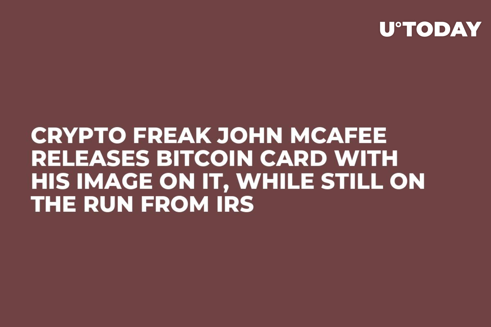 Crypto Freak John McAfee Releases Bitcoin Card with His Image on It, While  Still on the Run from IRS