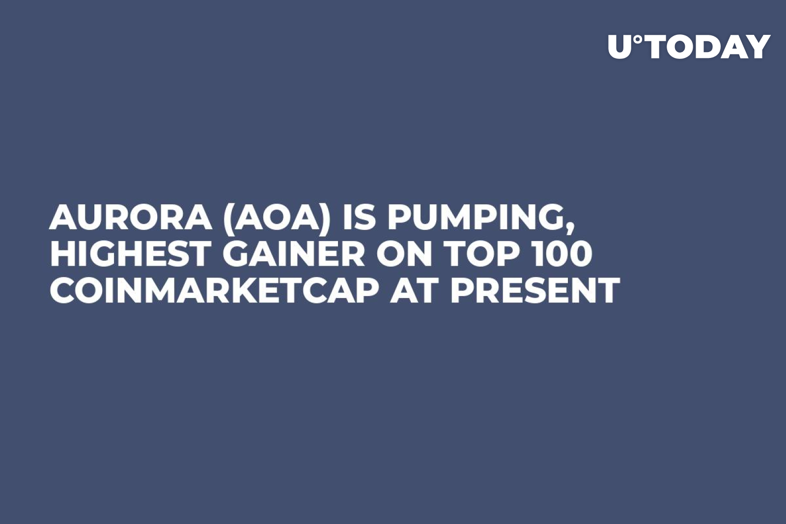 Aurora (AOA) Is Pumping, Highest Gainer on Top 100 CoinMarketCap at Present