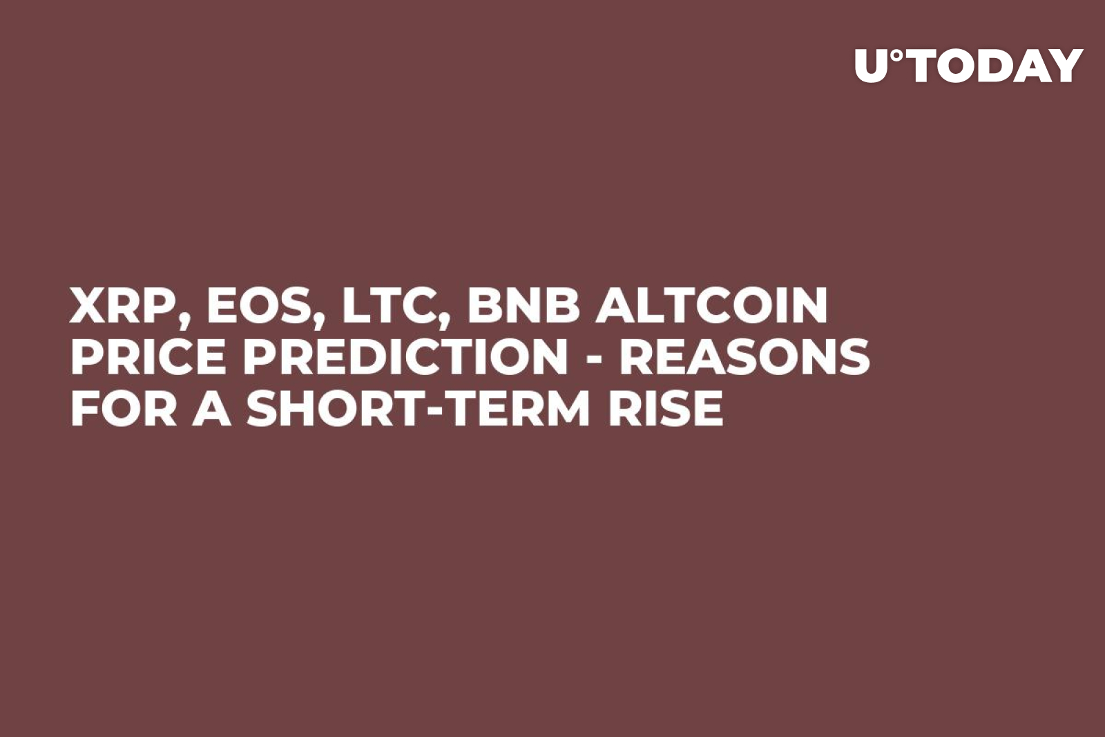 XRP, EOS, LTC, BNB Altcoin Price Prediction - Reasons for a Short-Term Rise  - U.Today