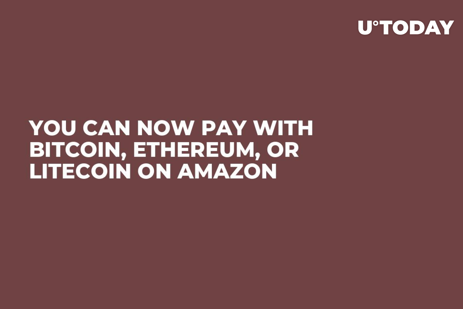 You Can Now Pay with Bitcoin, Ethereum, or Litecoin on Amazon - U.Today