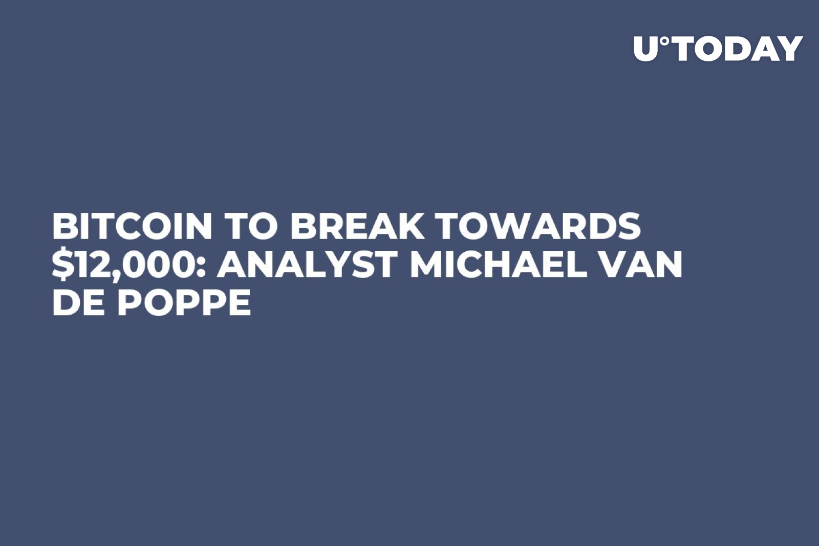 Bitcoin to Break Towards $12,000: Analyst Michael van de Poppe - U.Today