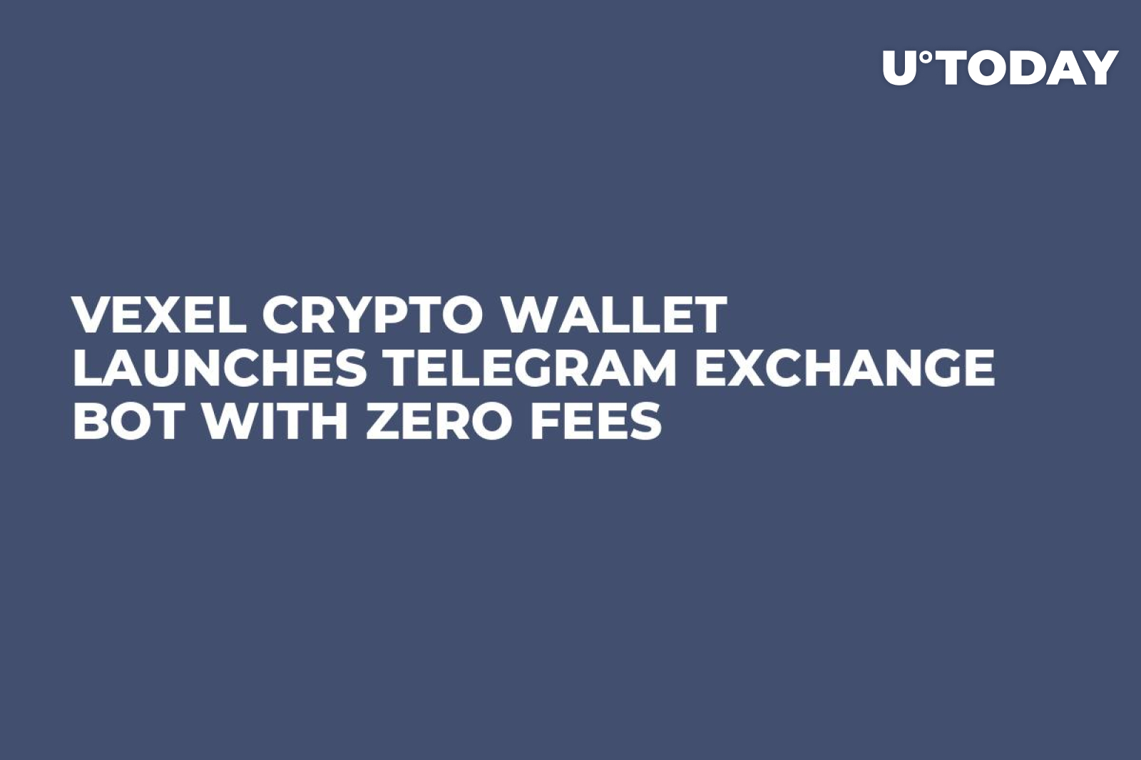 VEXEL Crypto Wallet Launches Telegram Exchange Bot With Zero Fees - U.Today