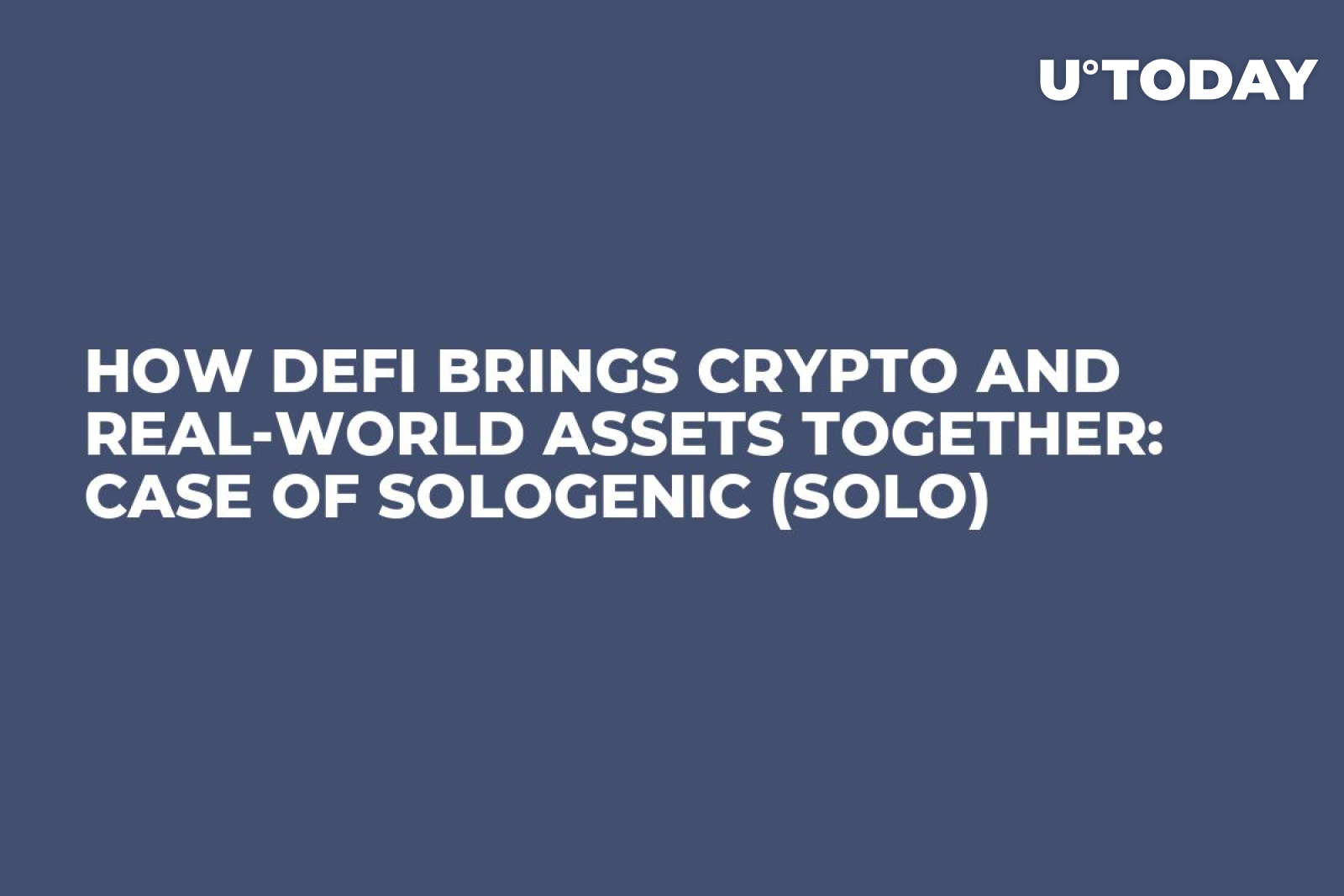 How DeFi Brings Crypto and Real-World Assets Together: Case of Sologenic ( SOLO) - U.Today