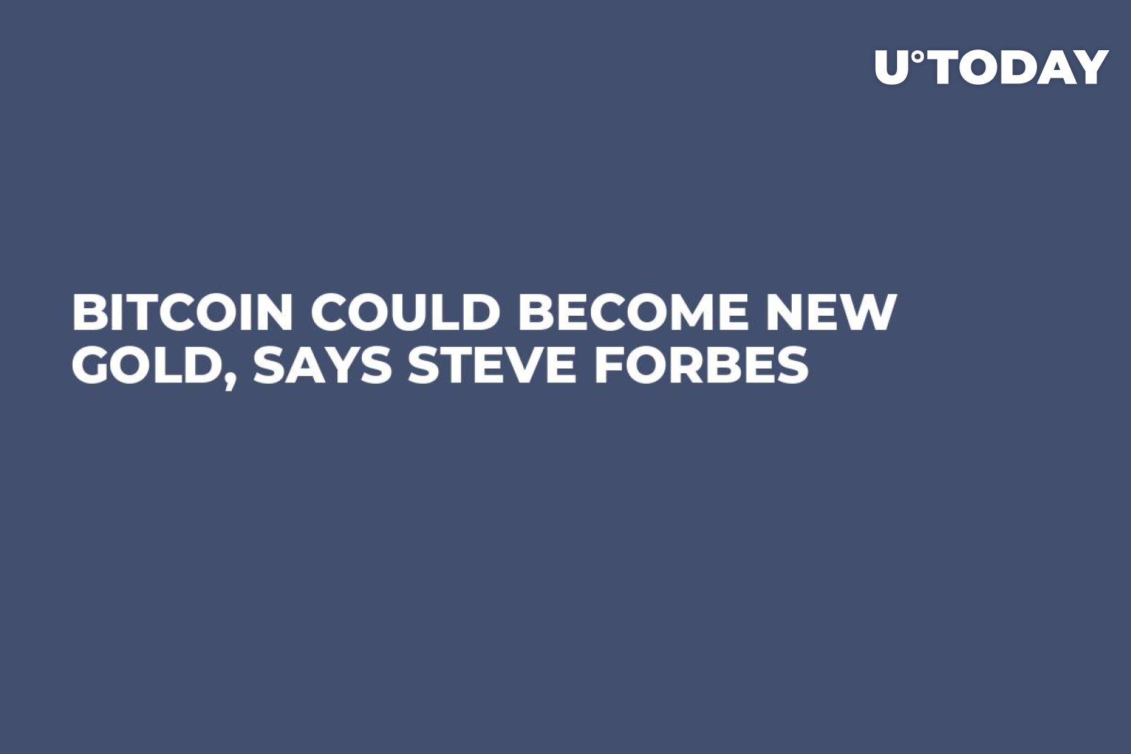 Bitcoin Could Become New Gold, Says Steve Forbes - U.Today