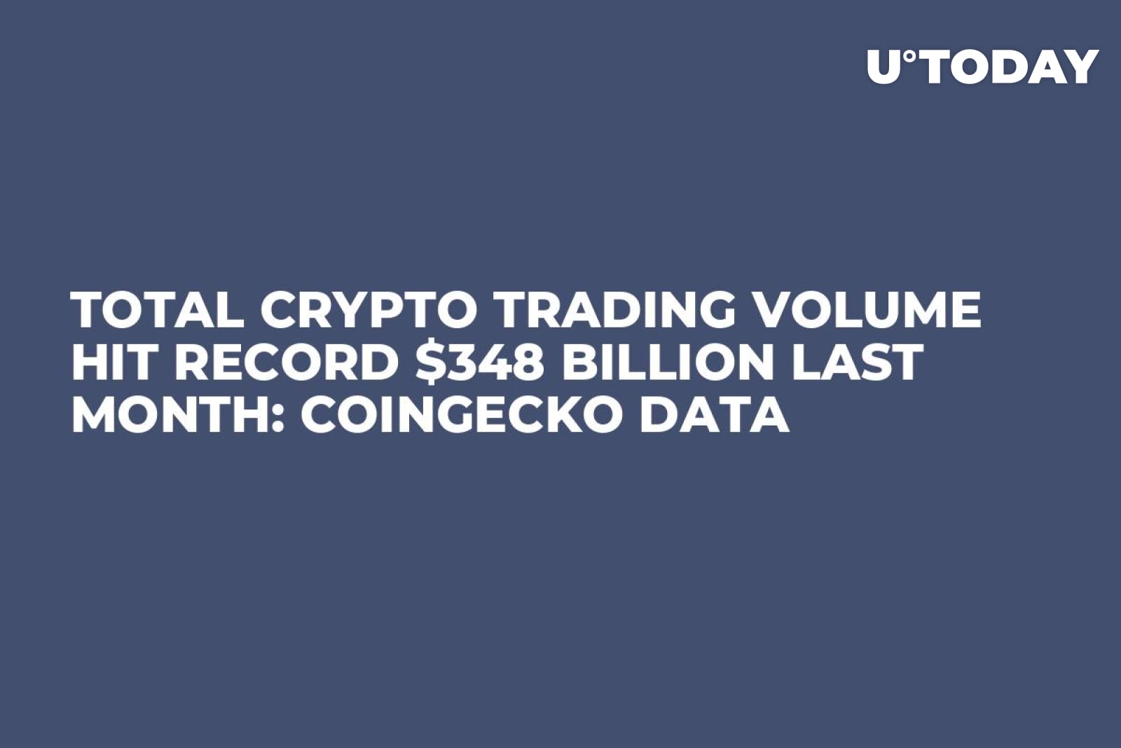 Total Crypto Trading Volume Hit Record $348 Billion Last Month: CoinGecko  Data - U.Today