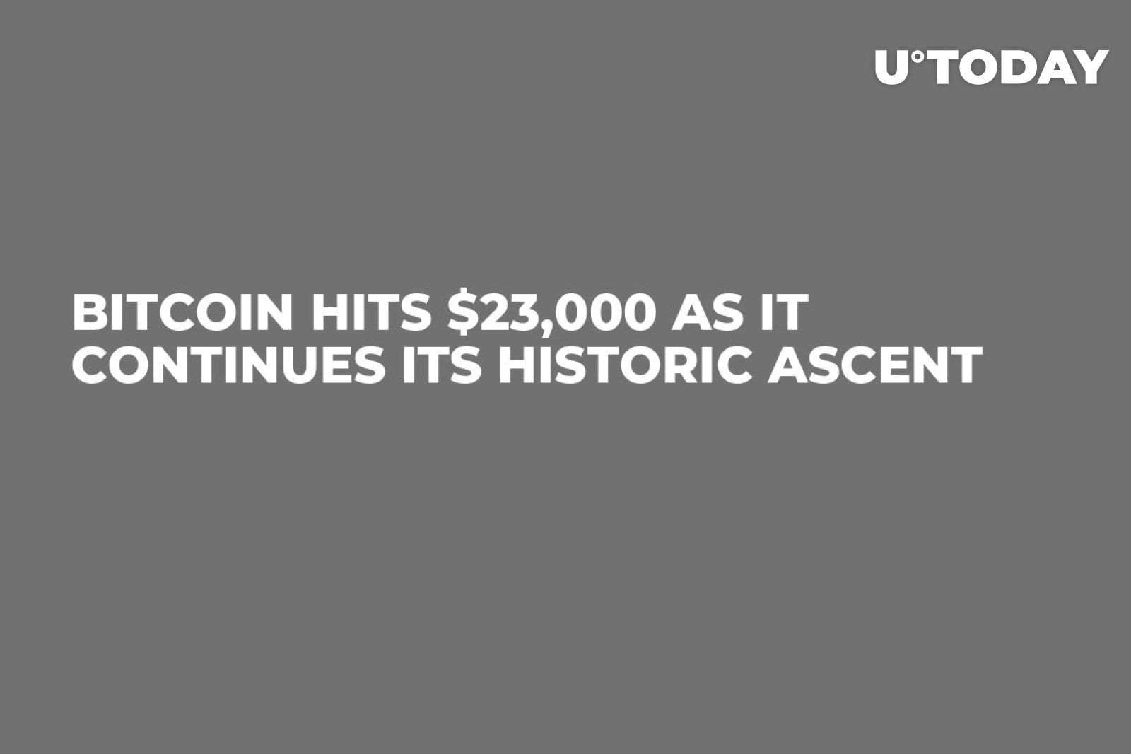 Bitcoin Hits $23,000 as It Continues Its Historic Ascent - U.Today