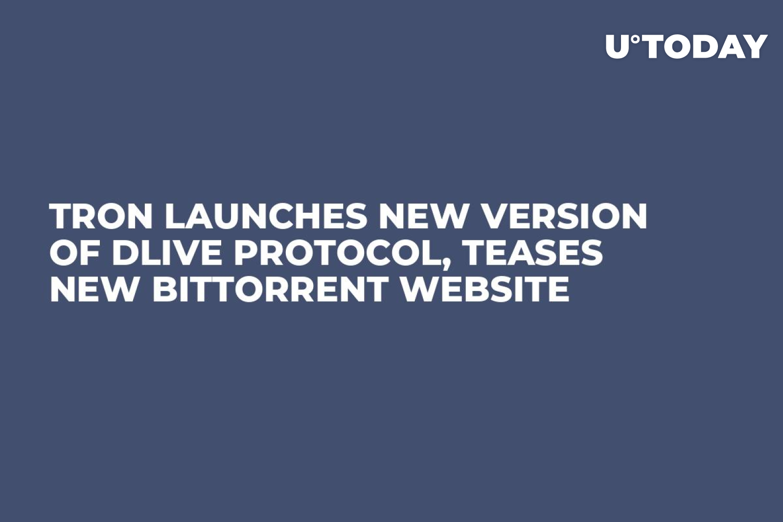 Tron Launches New Version of DLive Protocol, Teases New BitTorrent Website  - U.Today