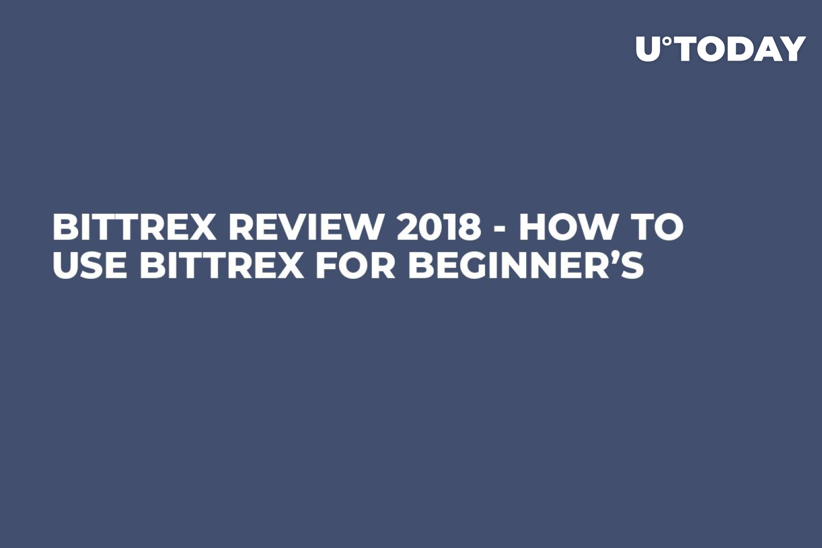 Bittrex Review 2018 - How to Use Bittrex for Beginner's 