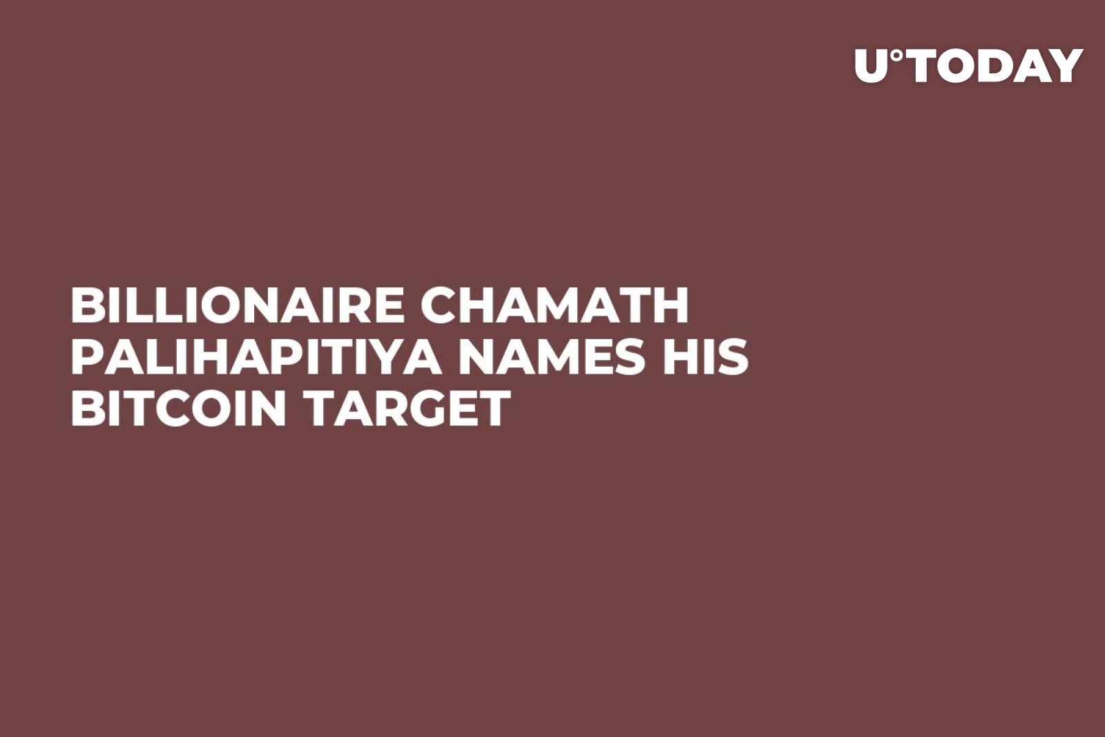 Billionaire Chamath Palihapitiya Names His Bitcoin Target - U.Today