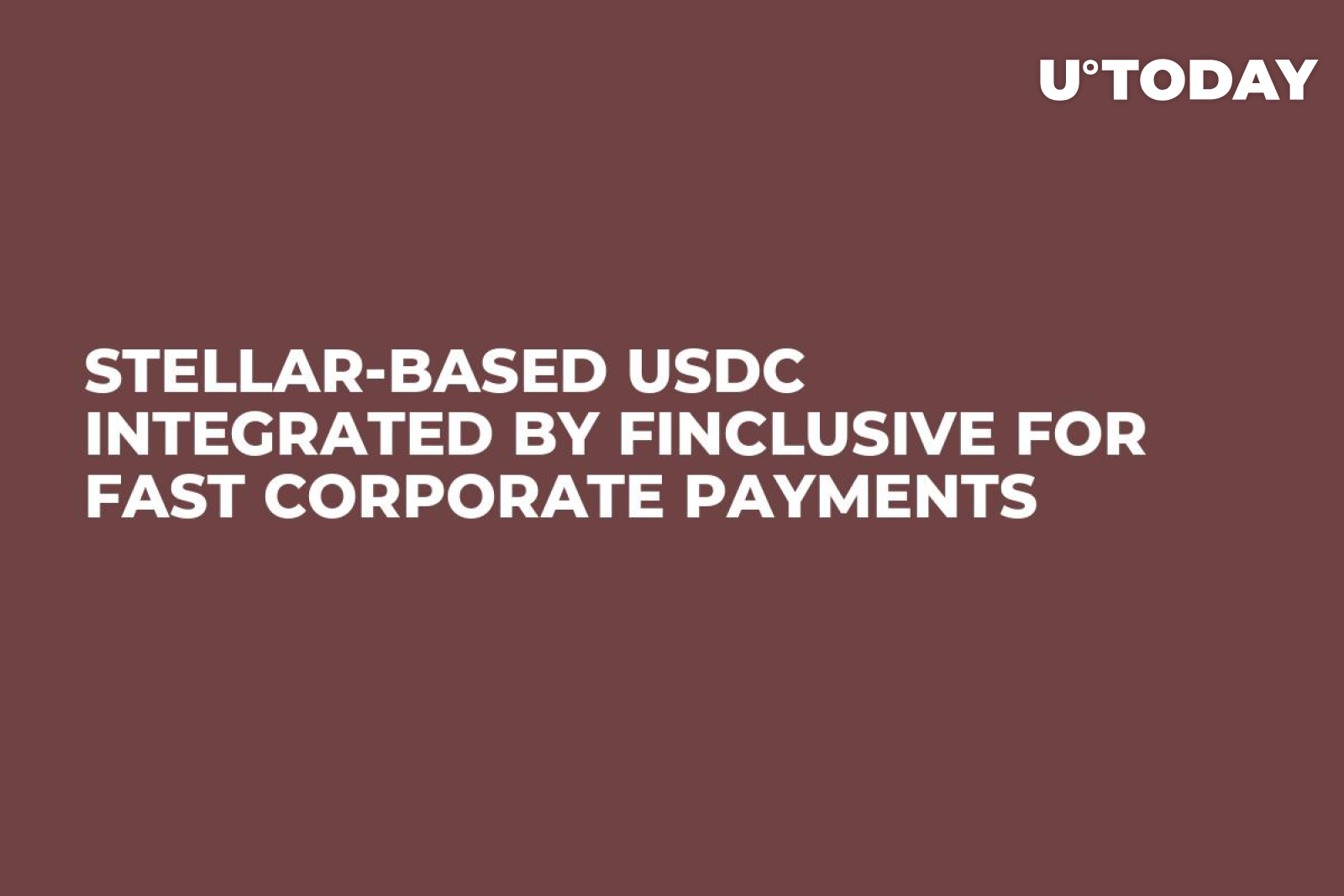 Stellar-Based USDC Integrated by FinClusive for Fast Corporate Payments -  U.Today