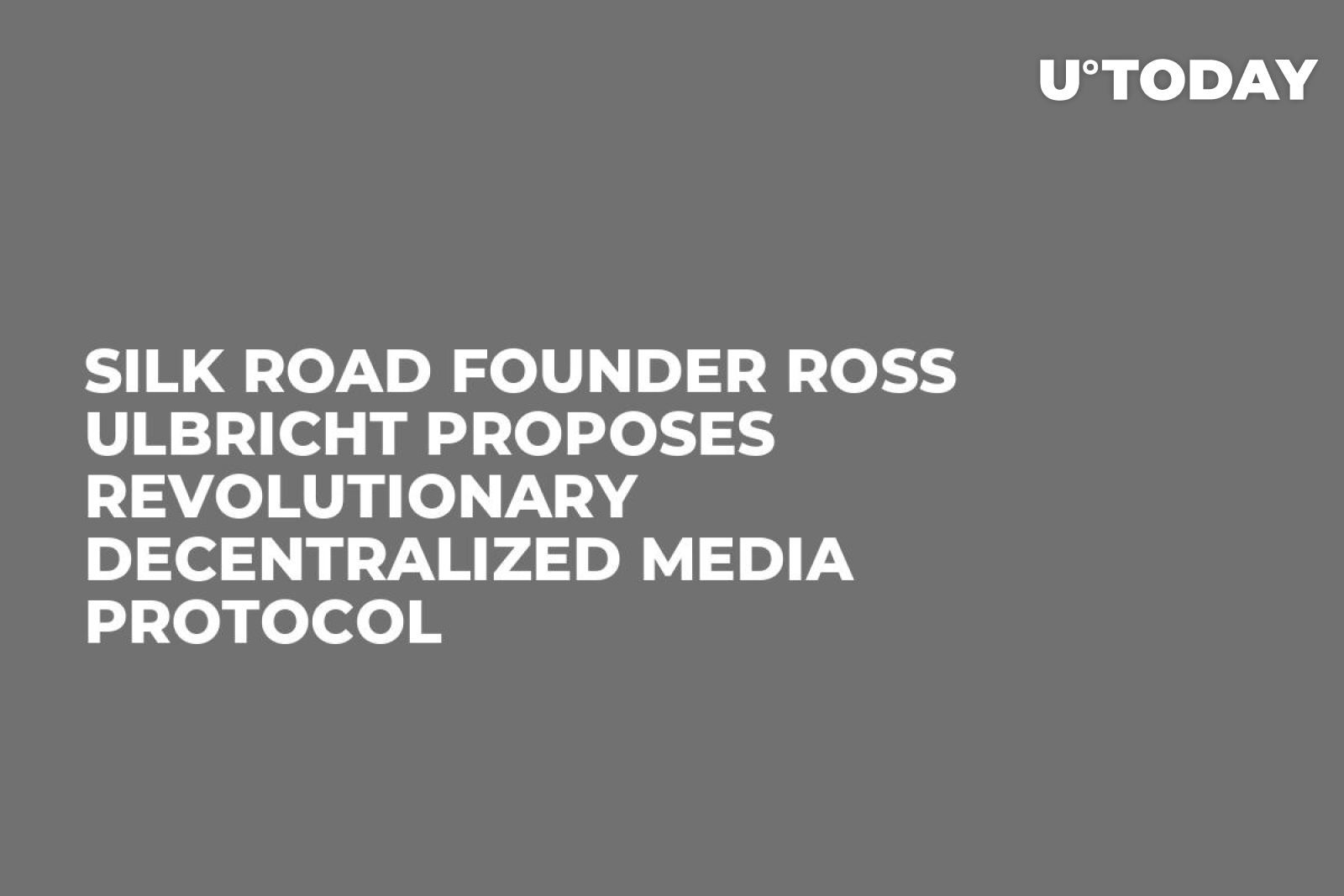 Silk Road Founder Ross Ulbricht Proposes Revolutionary Decentralized Media  Protocol - U.Today