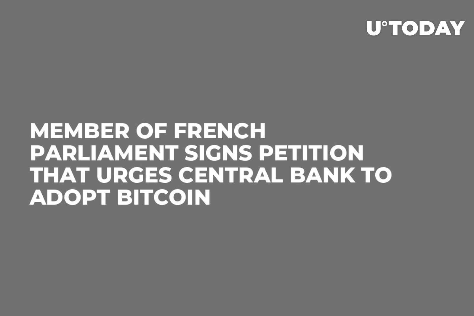 Member of French Parliament Signs Petition That Urges Central Bank to Adopt  Bitcoin - U.Today