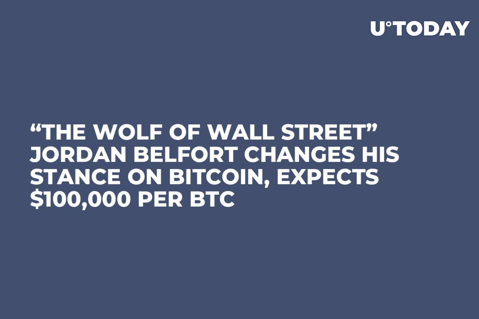 The Wolf Of Wall Street” Jordan Belfort Changes His Stance on Bitcoin,  Expects $100,000 per BTC - U.Today
