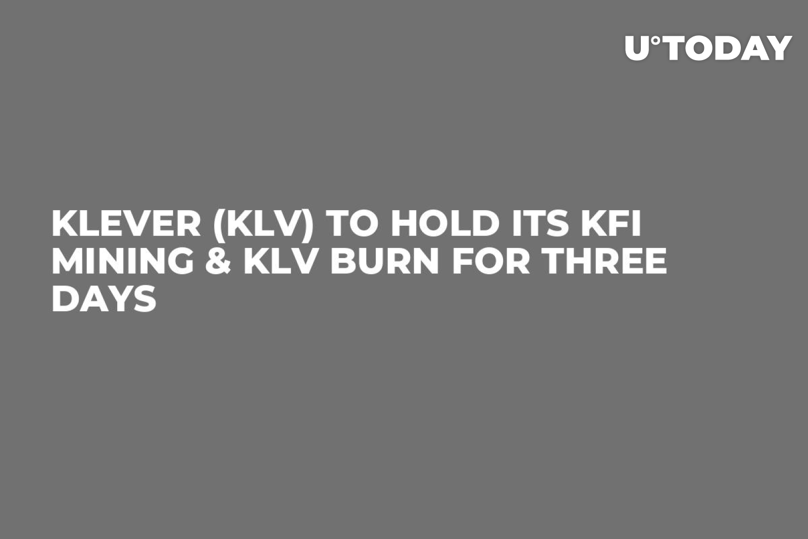 Klever (KLV) To Hold Its KFI Mining & KLV Burn For Three Days - U.Today