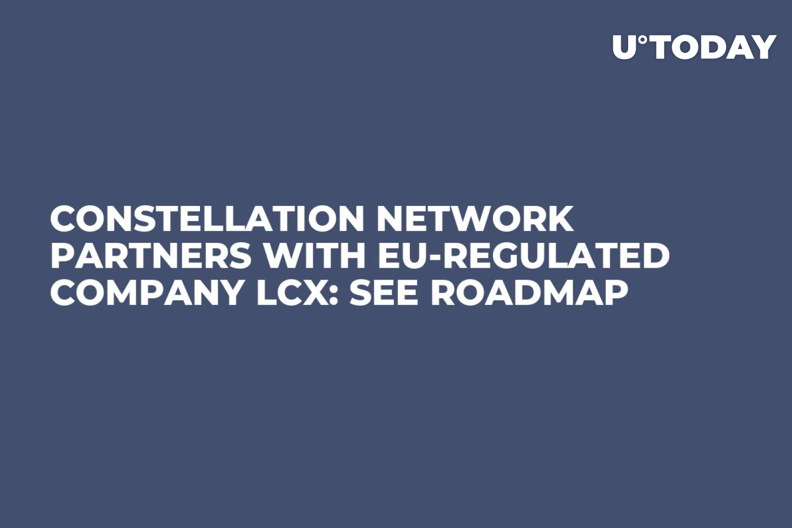 Constellation Network Partners with EU-Regulated Company LCX: See Roadmap -  U.Today