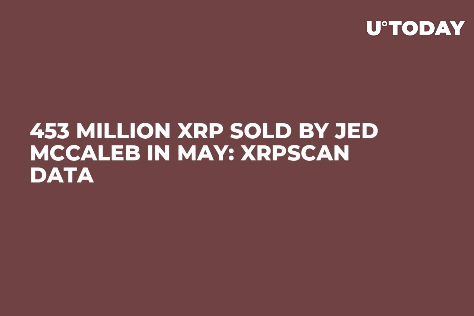 453 Million XRP Sold by Jed McCaleb in May: XRPscan Data - U.Today