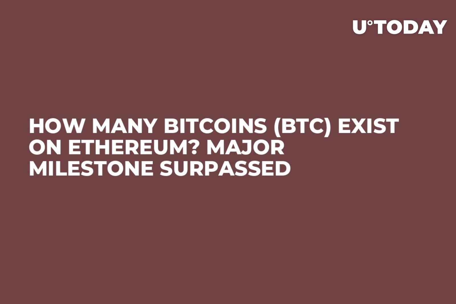 How Many Bitcoins (BTC) Exist on Ethereum? Major Milestone Surpassed -  U.Today