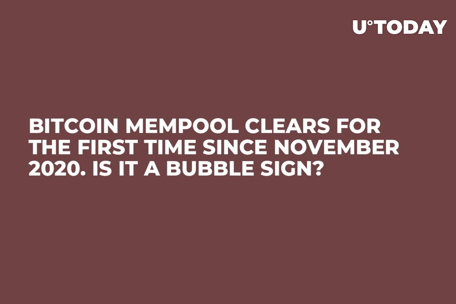 Bitcoin Mempool Clears for the First Time Since November 2020. Is It a  Bubble Sign? - U.Today