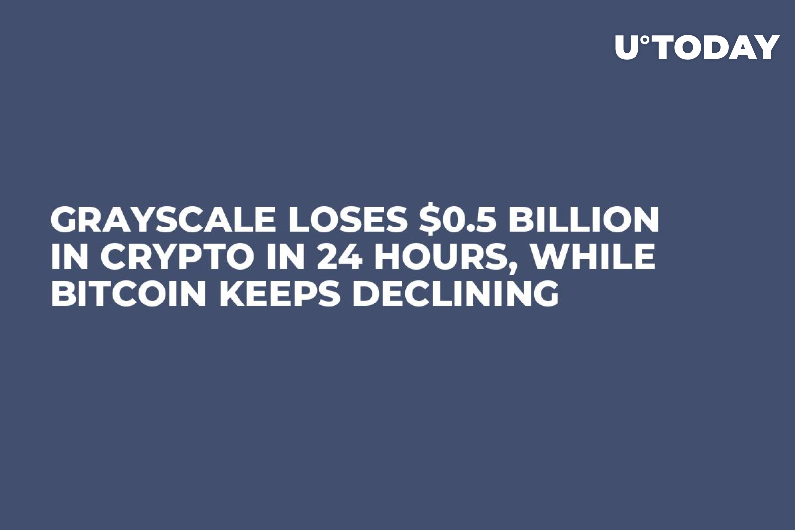 Grayscale Loses $0.5 Billion In Crypto in 24 Hours, While Bitcoin Keeps  Declining - U.Today