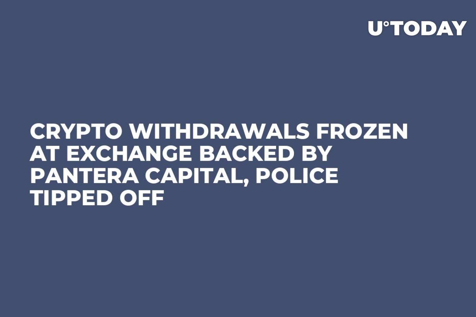 Crypto Withdrawals Frozen at Exchange Backed by Pantera Capital, Police  Tipped Off - U.Today