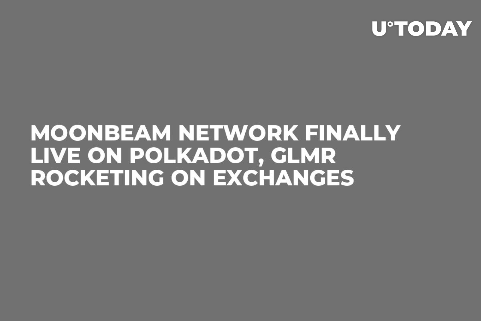 Moonbeam Network Finally Live on Polkadot, GLMR Rocketing on Exchanges -  U.Today