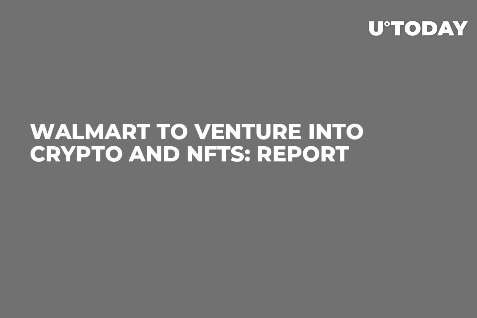 Walmart to Venture Into Crypto and NFTs: Report - U.Today