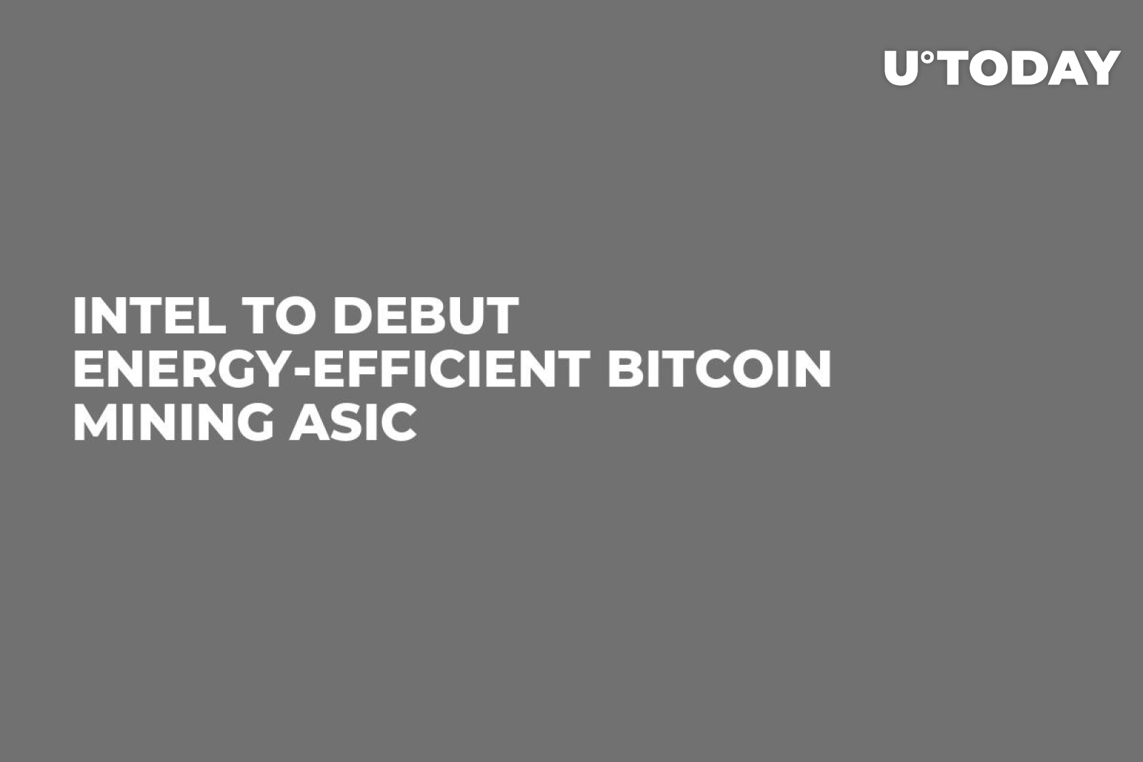 Intel to Debut Energy-Efficient Bitcoin Mining ASIC - U.Today