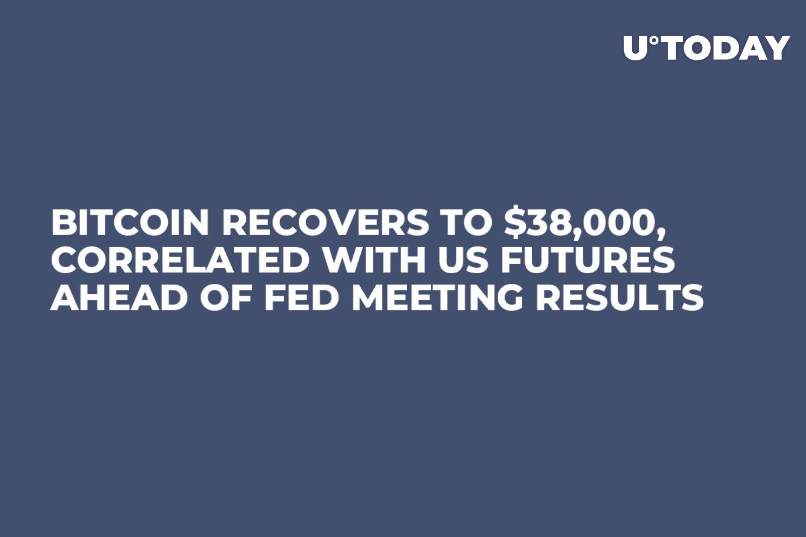 Bitcoin Recovers to $38,000, Correlated with US Futures Ahead of Fed  Meeting Results - U.Today