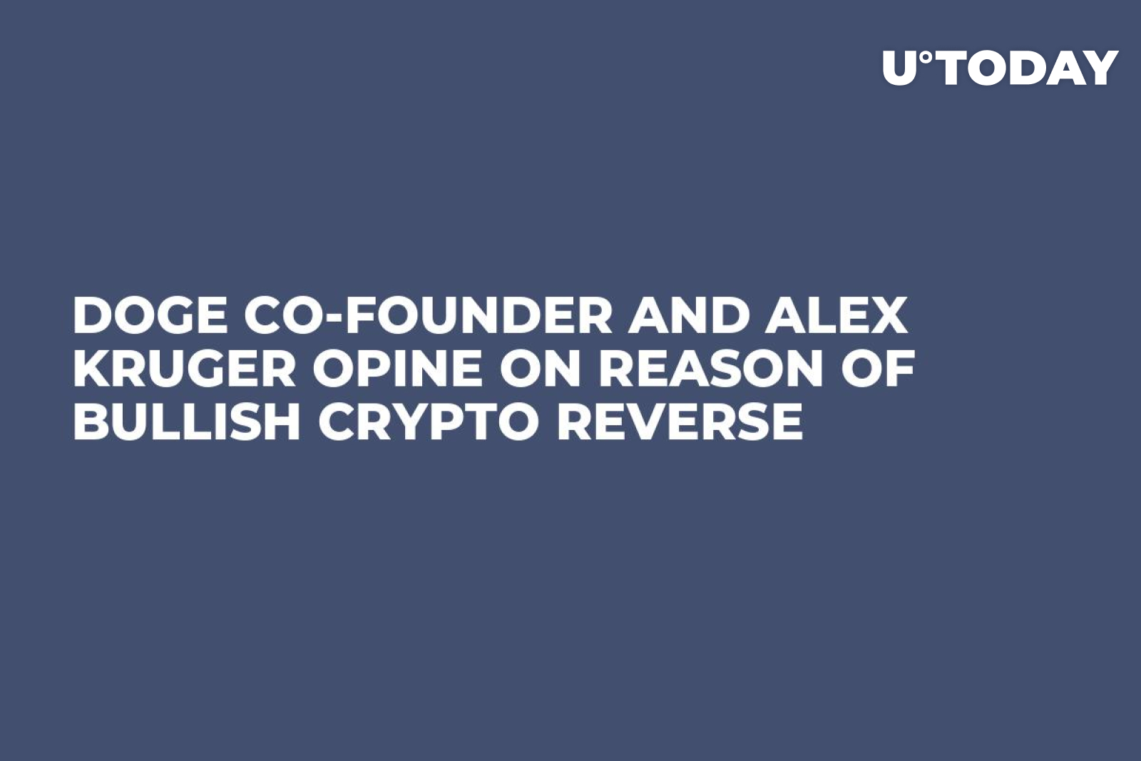 DOGE Co-Founder and Alex Kruger Opine on Reason of Bullish Crypto Reverse -  U.Today