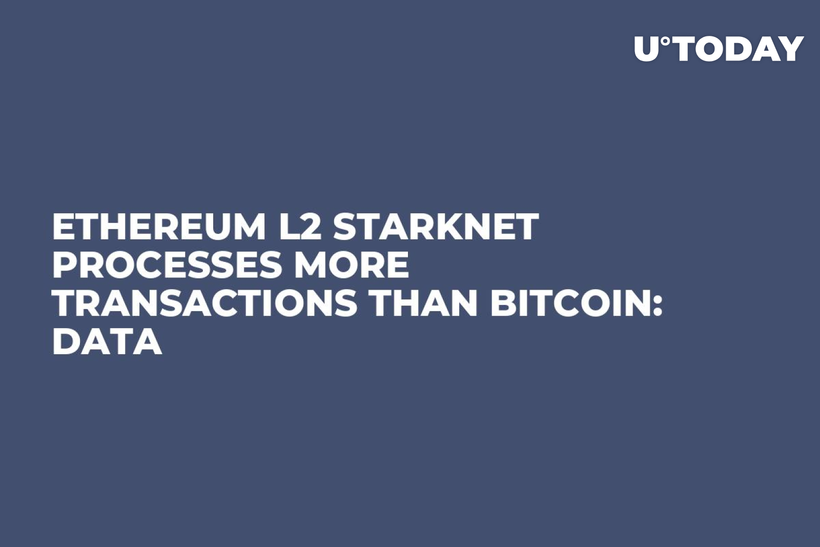Ethereum L2 StarkNet Processes More Transactions Than Bitcoin: Data -  U.Today