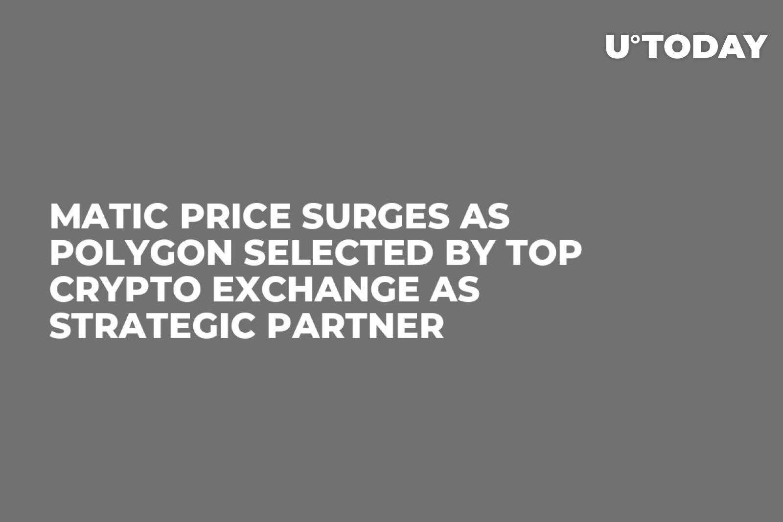 MATIC Price Surges as Polygon Selected by Top Crypto Exchange as Strategic  Partner - U.Today
