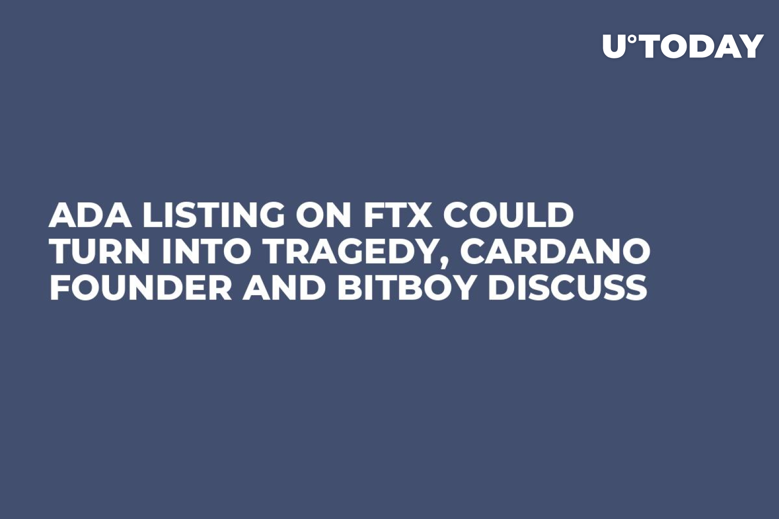 ADA Listing on FTX Could Turn into Tragedy, Cardano Founder and BitBoy  Discuss - U.Today