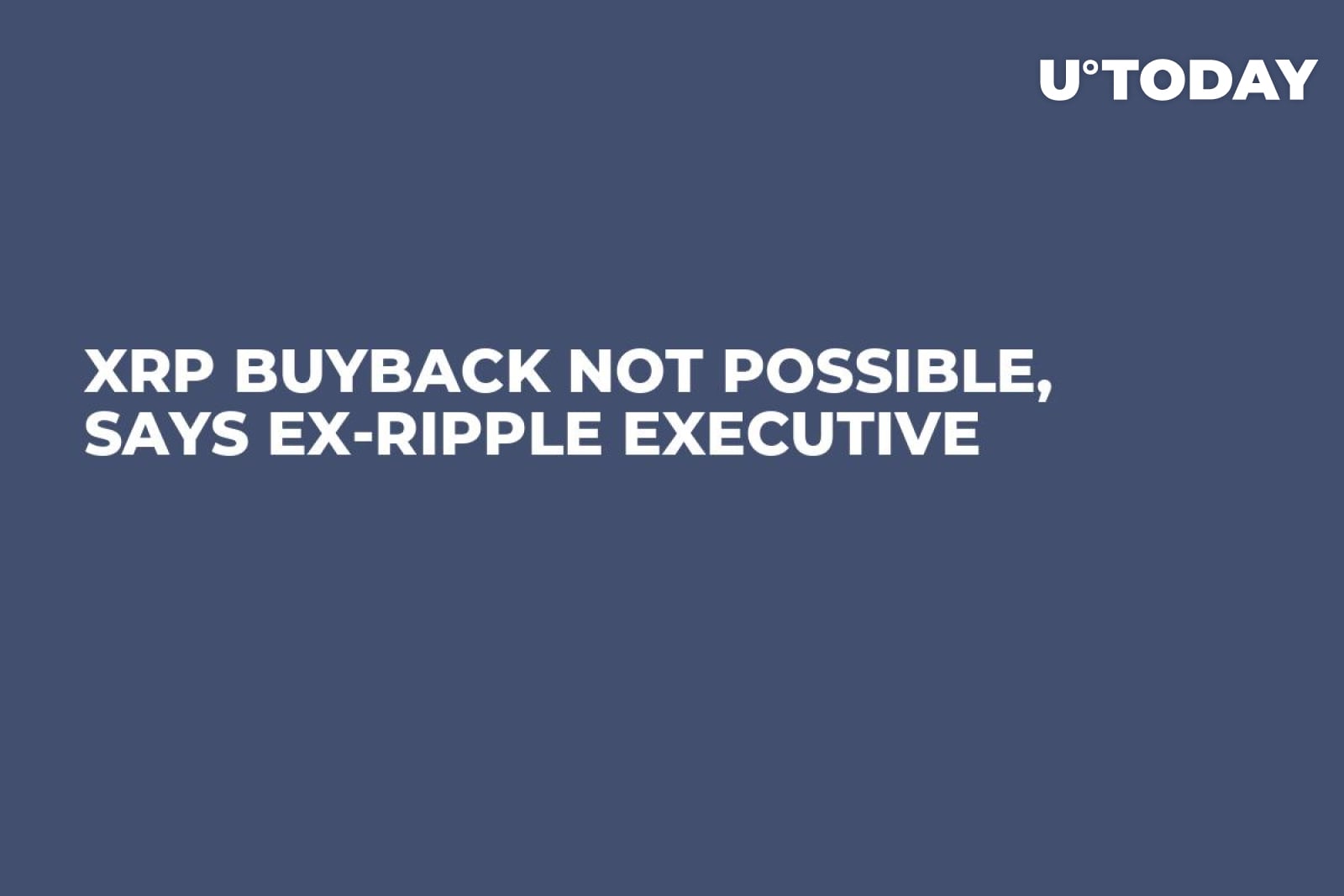 XRP Buyback Not Possible, Says Ex-Ripple Executive - U.Today