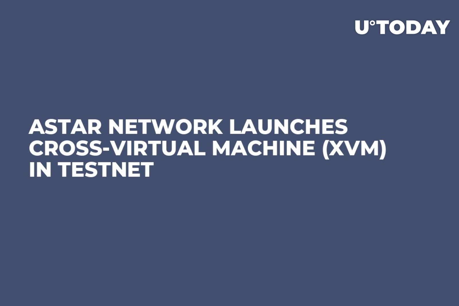 Astar Network Launches Cross-Virtual Machine (XVM) in Testnet - U.Today