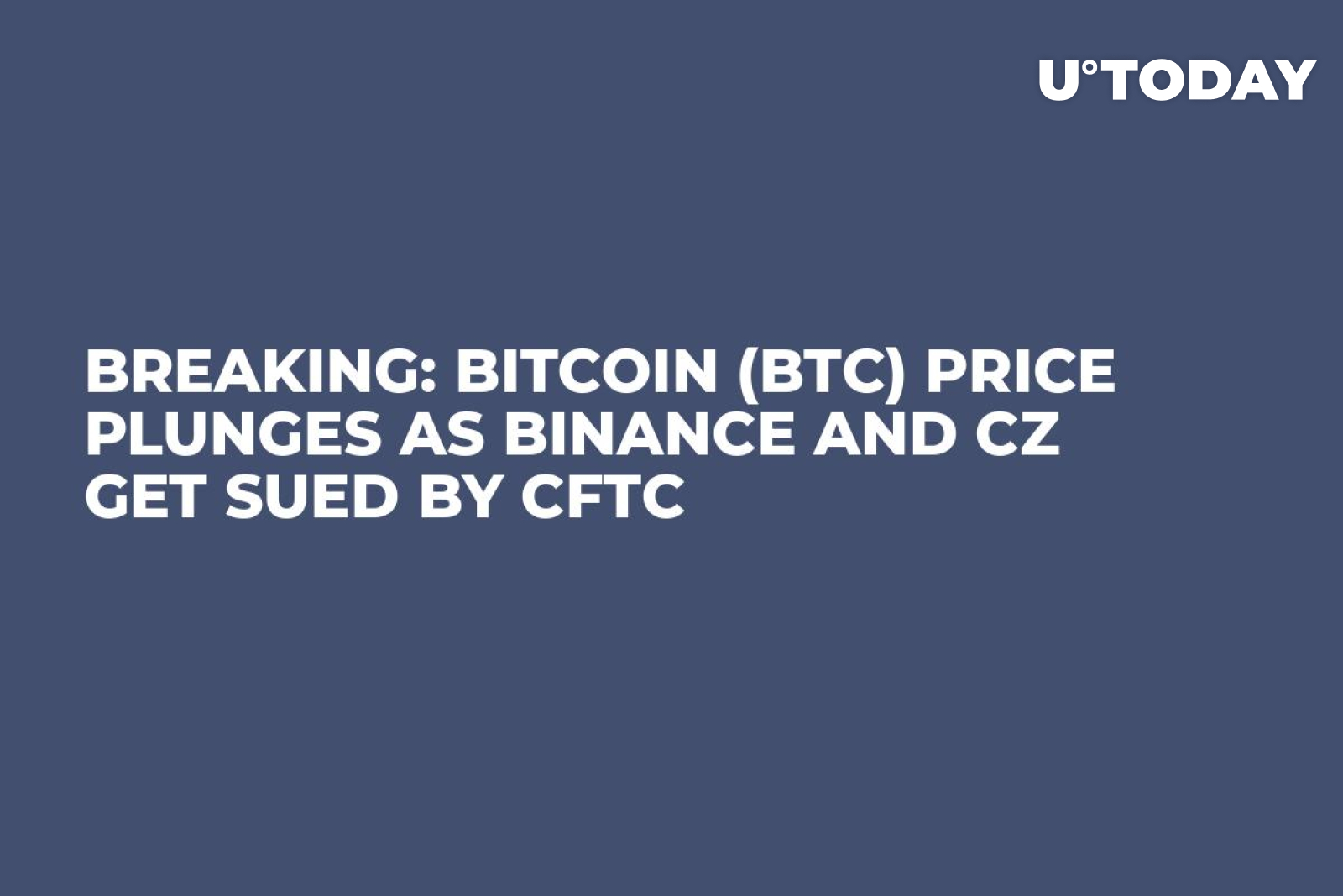 با شکایت بایننس و CZ توسط CFTC، قیمت بیت کوین (BTC) سقوط کرد