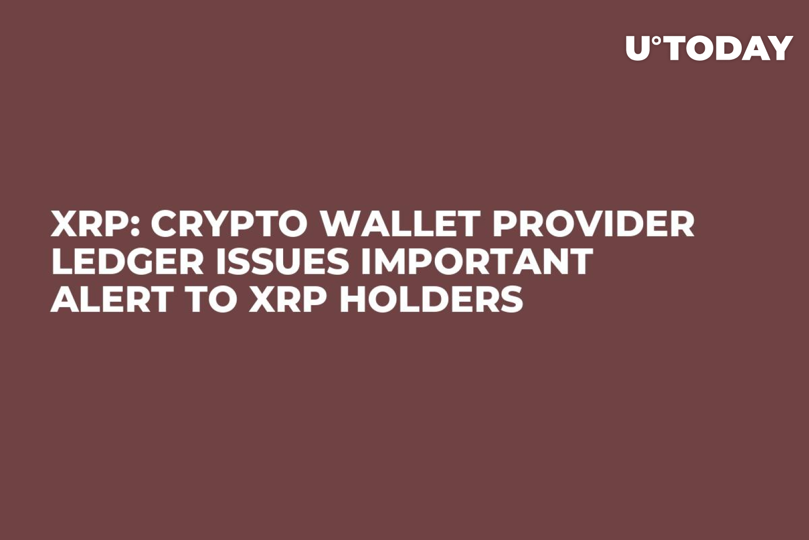 XRP: Crypto Wallet Provider Ledger Issues Important Alert to XRP Holders -  U.Today
