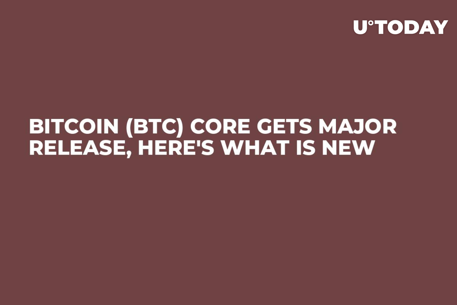 Bitcoin (BTC) Core Gets Major Release, Here's What Is New - U.Today