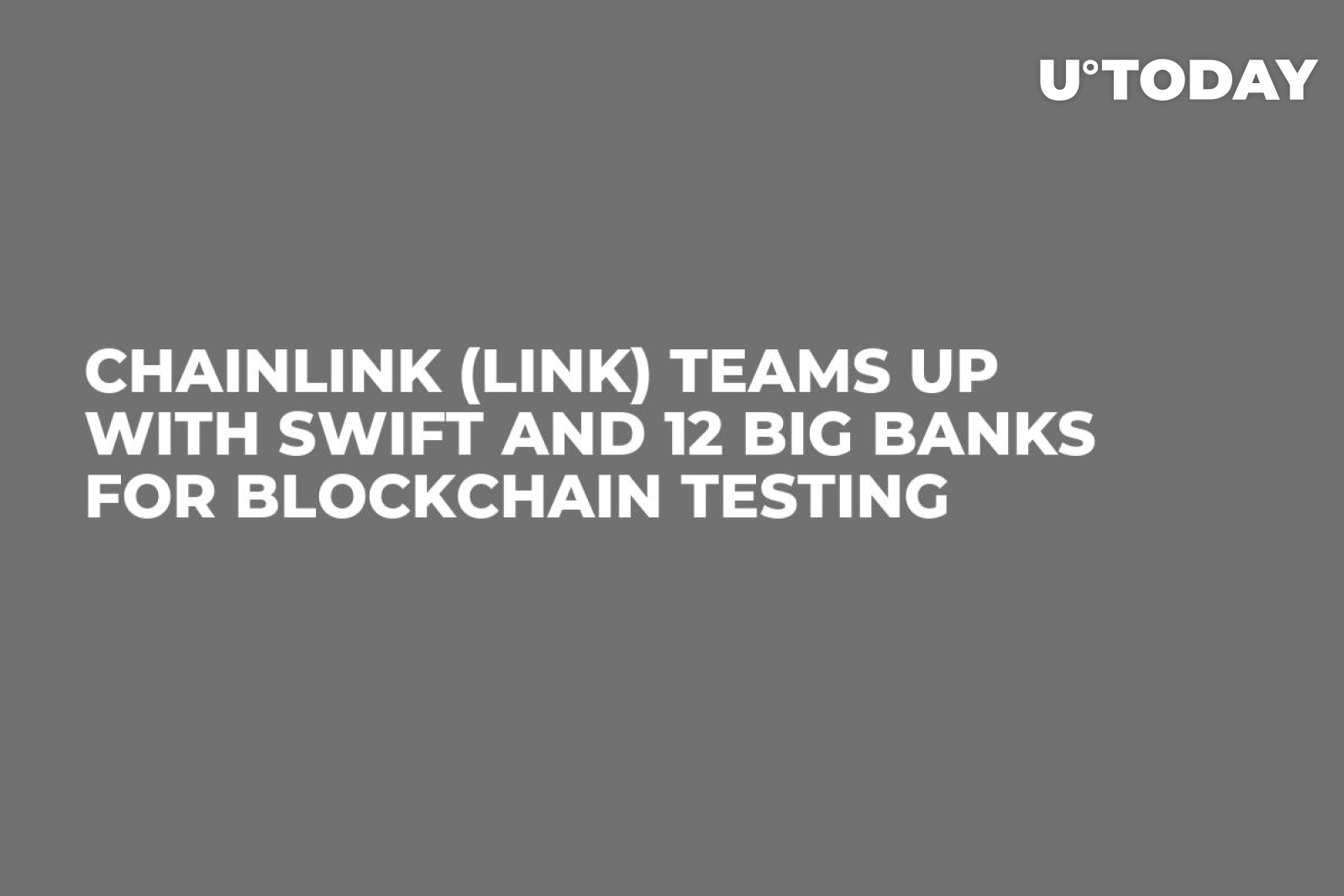 Chainlink (LINK) Teams up With Swift and 12 Big Banks for Blockchain  Testing - U.Today