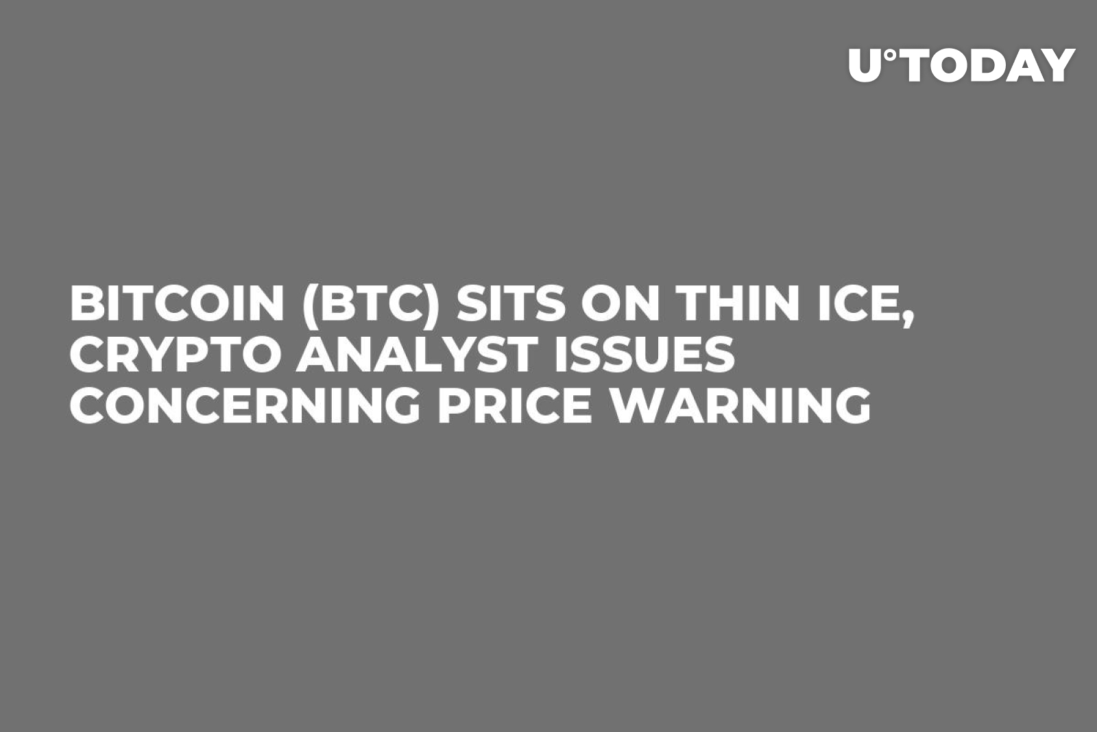 Bitcoin (BTC) Sits on Thin Ice, Crypto Analyst Issues Concerning Price  Warning - U.Today