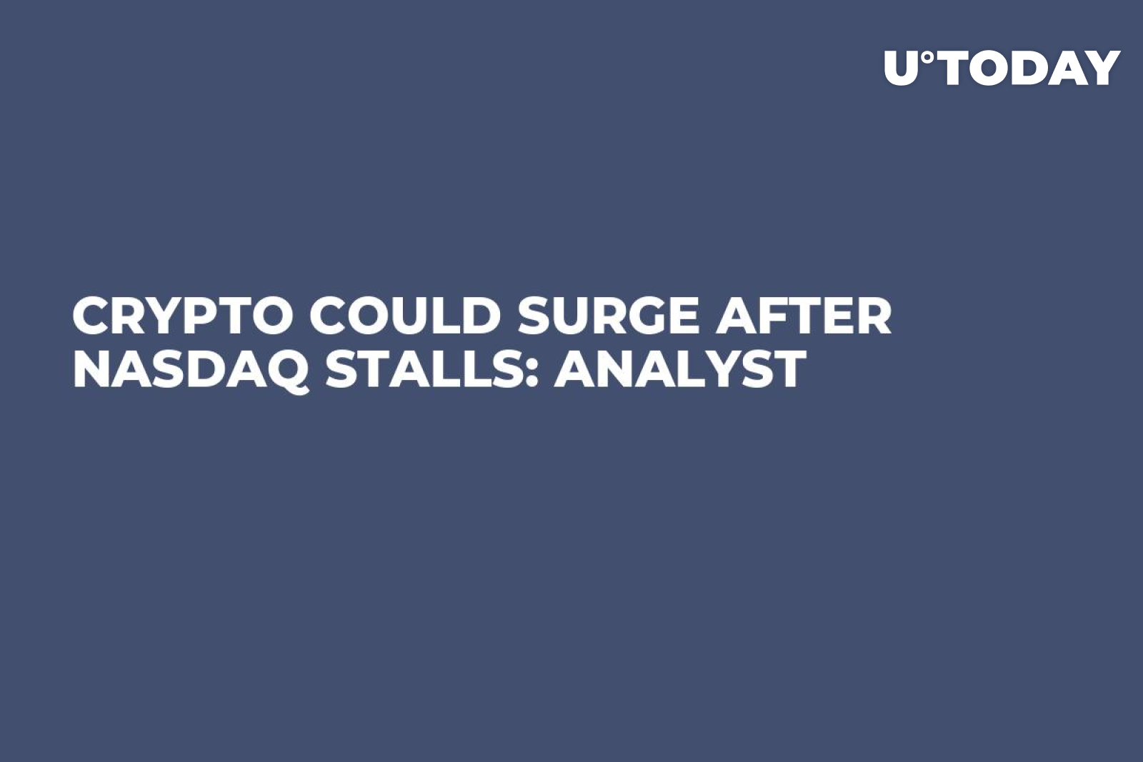 Crypto Could Surge After Nasdaq Stalls: Analyst - U.Today