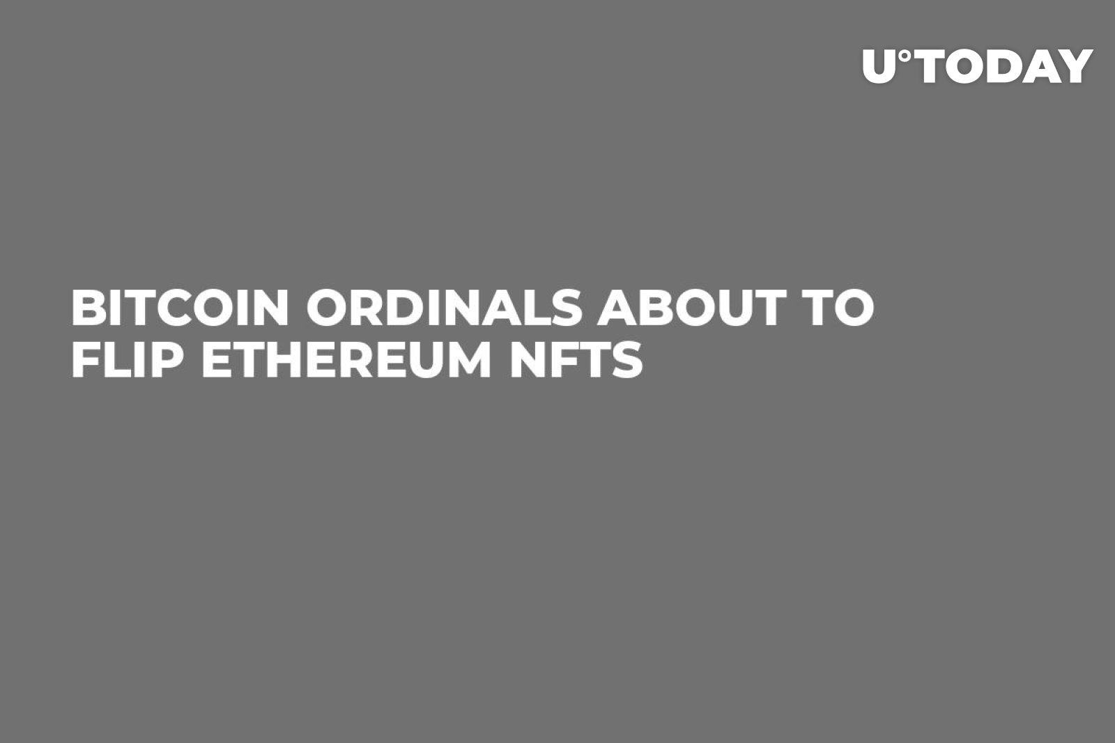 Bitcoin Ordinals About to Flip Ethereum NFTs - U.Today