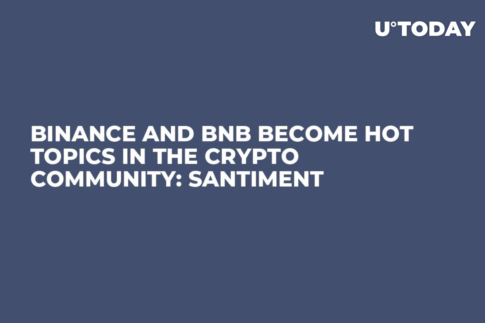 Binance and BNB Become Hot Topics in the Crypto Community: Santiment -  U.Today