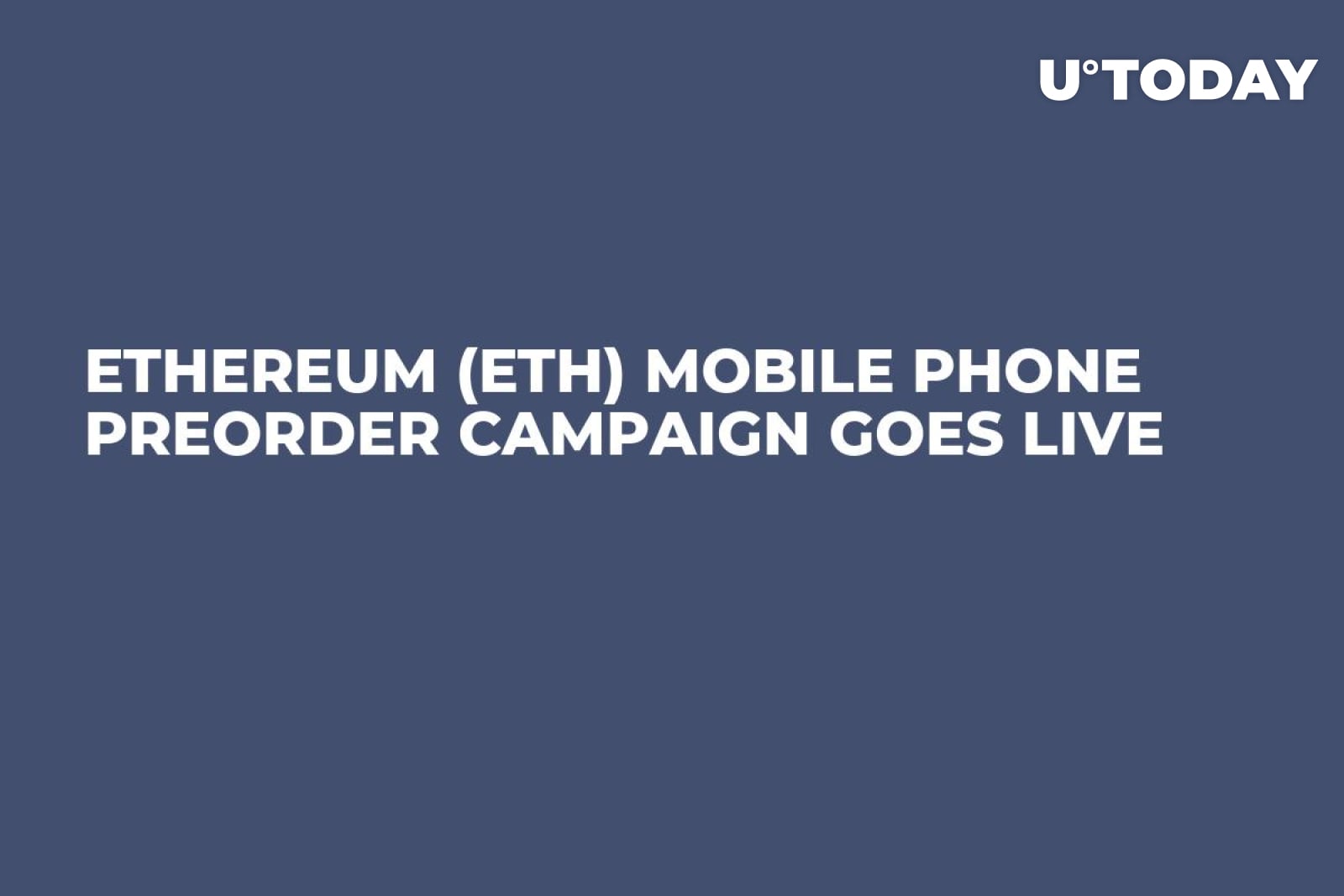 Ethereum (ETH) Mobile Phone Preorder Campaign Goes Live - U.Today