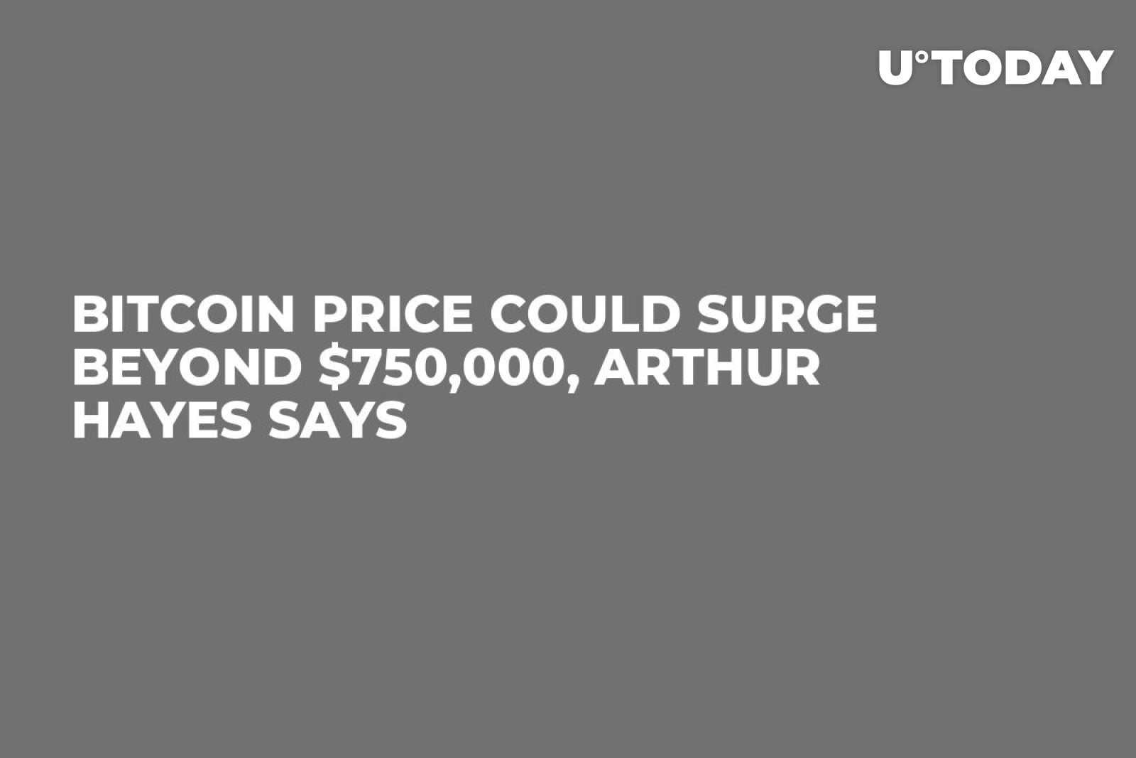 Bitcoin Price Could Surge Beyond $750,000, Arthur Hayes Says - U.Today