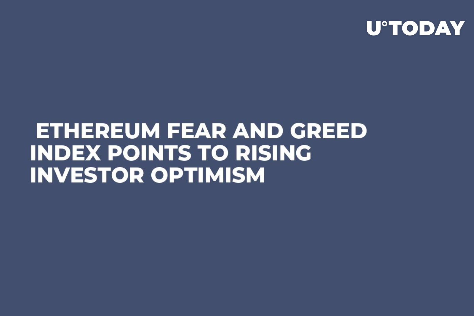 Ethereum Fear and Greed Index Points to Rising Investor Optimism - U.Today