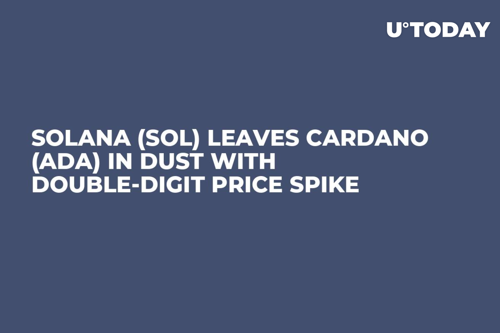 Solana (SOL) Leaves Cardano (ADA) in Dust With Double-Digit Price Spike -  U.Today
