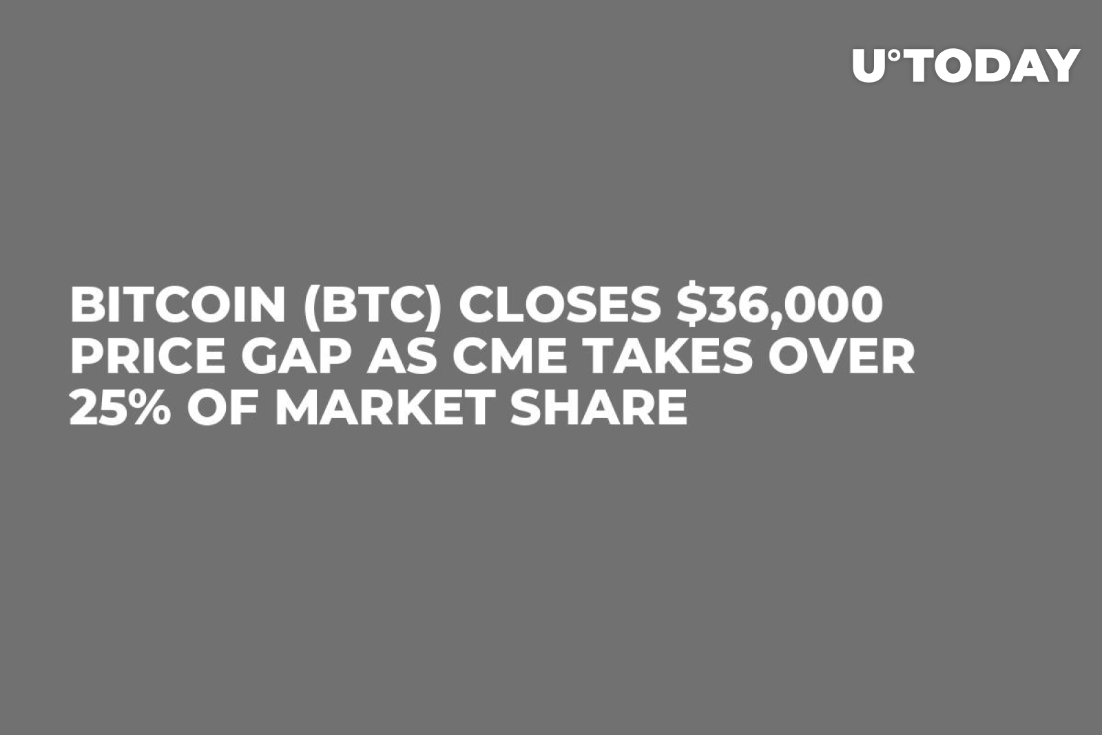 Bitcoin (BTC) Closes $36,000 Price Gap as CME Takes Over 25% of Market  Share - U.Today